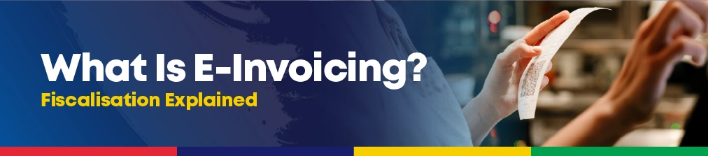 E-invoicing and Fiscalisation Explained banner