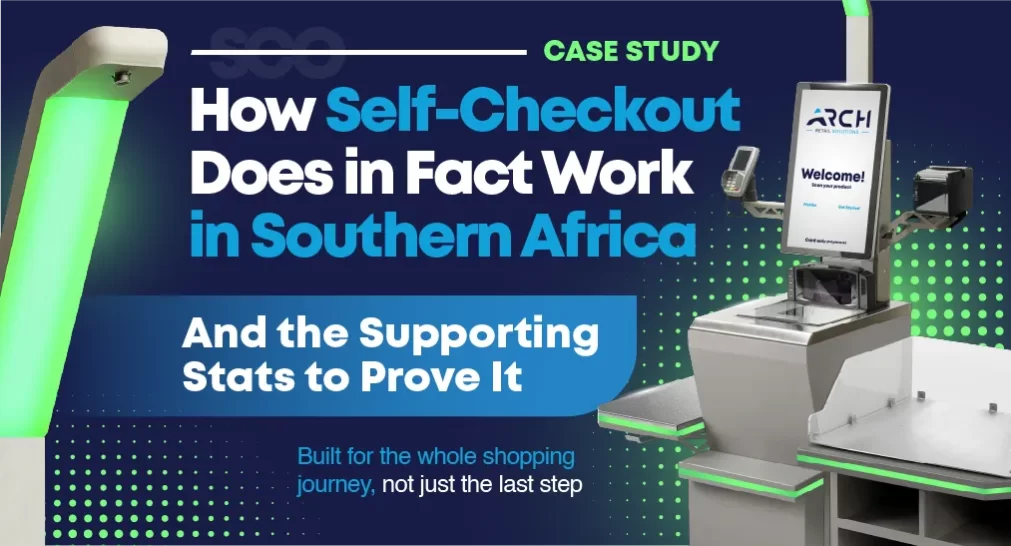 How Self-Checkout Does in Fact Work in Southern Africa,” featuring an Arch self-checkout kiosk and the subtitle And the Supporting Stats to Prove It