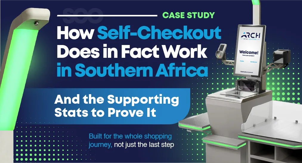 How Self-Checkout Does in Fact Work in Southern Africa,” featuring an Arch self-checkout kiosk and the subtitle “And the Supporting Stats to Prove It